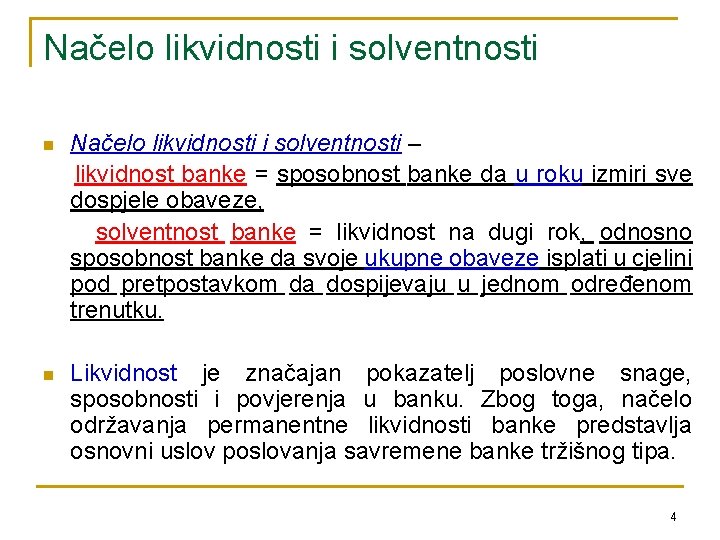 Načelo likvidnosti i solventnosti n Načelo likvidnosti i solventnosti – likvidnost banke = sposobnost