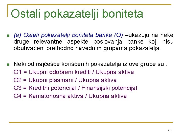 Ostali pokazatelji boniteta n (e) Ostali pokazatelji boniteta banke (O) –ukazuju na neke druge