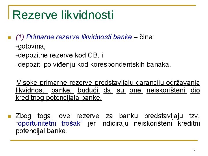 Rezerve likvidnosti n (1) Primarne rezerve likvidnosti banke – čine: -gotovina, -depozitne rezerve kod