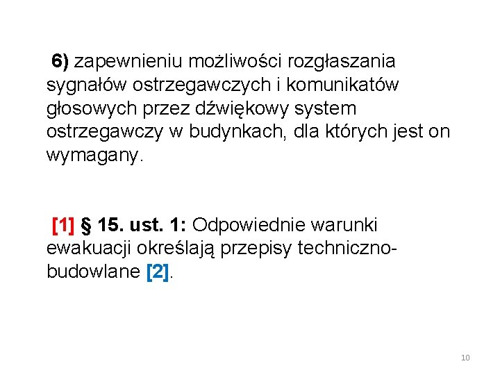  6) zapewnieniu możliwości rozgłaszania sygnałów ostrzegawczych i komunikatów głosowych przez dźwiękowy system ostrzegawczy