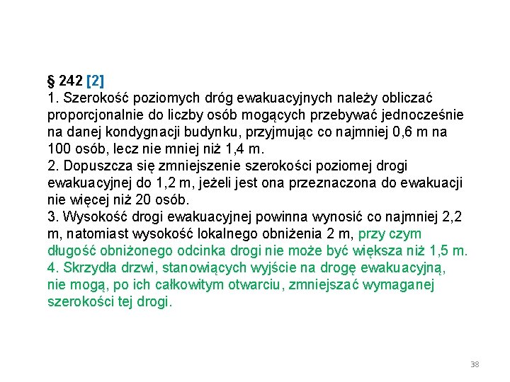 § 242 [2] 1. Szerokość poziomych dróg ewakuacyjnych należy obliczać proporcjonalnie do liczby osób