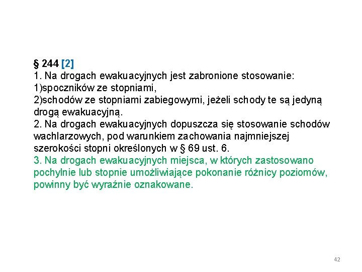 § 244 [2] 1. Na drogach ewakuacyjnych jest zabronione stosowanie: 1)spoczników ze stopniami, 2)schodów