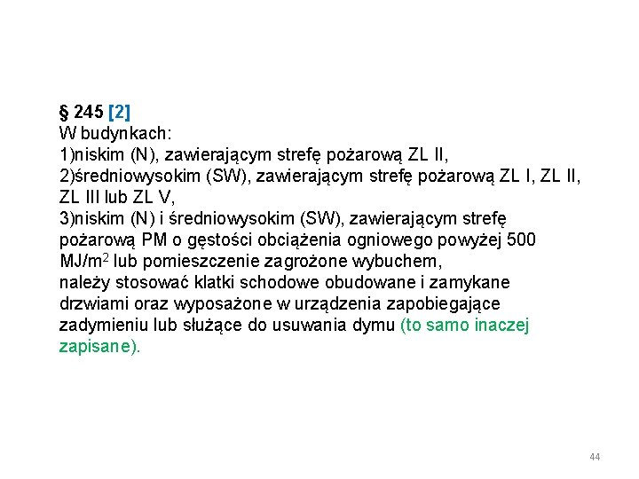 § 245 [2] W budynkach: 1)niskim (N), zawierającym strefę pożarową ZL II, 2)średniowysokim (SW),