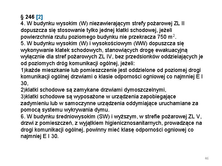 § 246 [2] 4. W budynku wysokim (W) niezawierającym strefy pożarowej ZL II dopuszcza