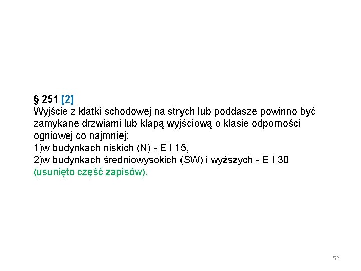 § 251 [2] Wyjście z klatki schodowej na strych lub poddasze powinno być zamykane