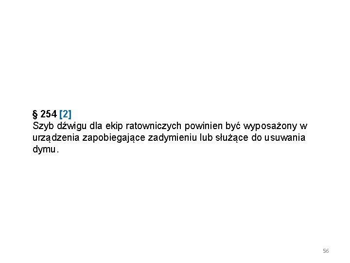 § 254 [2] Szyb dźwigu dla ekip ratowniczych powinien być wyposażony w urządzenia zapobiegające