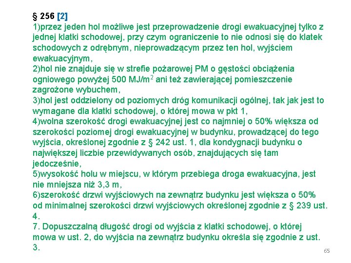 § 256 [2] 1)przez jeden hol możliwe jest przeprowadzenie drogi ewakuacyjnej tylko z jednej