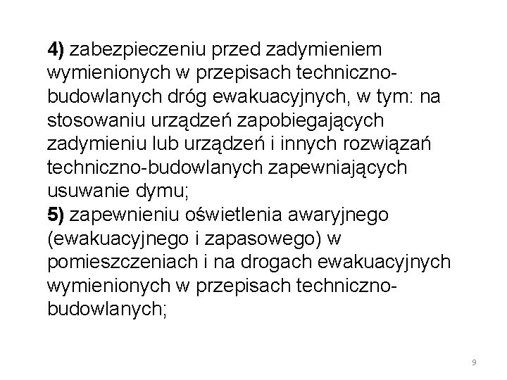 4) zabezpieczeniu przed zadymieniem wymienionych w przepisach technicznobudowlanych dróg ewakuacyjnych, w tym: na stosowaniu