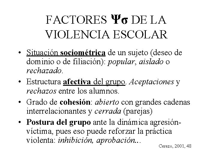 FACTORES Ψσ DE LA VIOLENCIA ESCOLAR • Situación sociométrica de un sujeto (deseo de