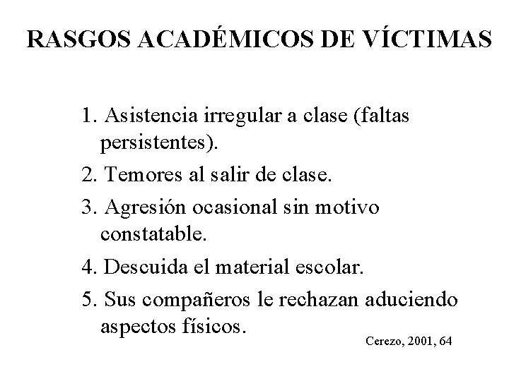 RASGOS ACADÉMICOS DE VÍCTIMAS 1. Asistencia irregular a clase (faltas persistentes). 2. Temores al