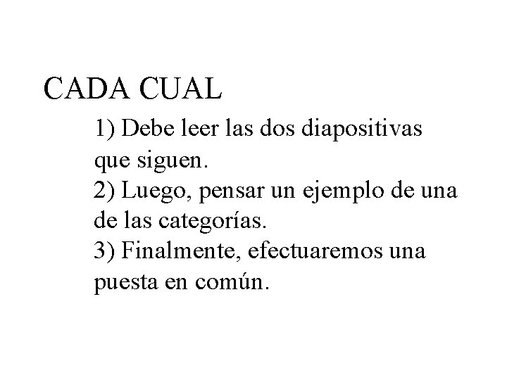 CADA CUAL 1) Debe leer las dos diapositivas que siguen. 2) Luego, pensar un