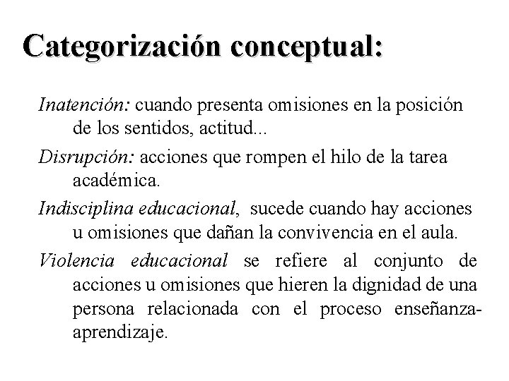 Categorización conceptual: Inatención: cuando presenta omisiones en la posición de los sentidos, actitud. .