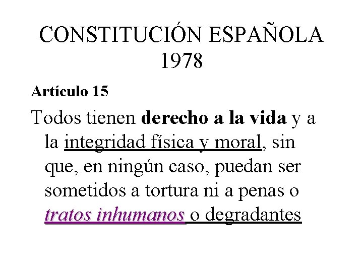 CONSTITUCIÓN ESPAÑOLA 1978 Artículo 15 Todos tienen derecho a la vida y a la