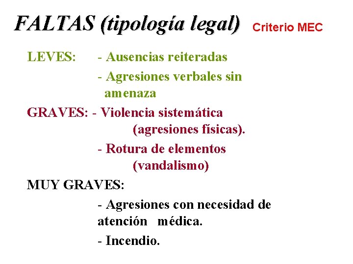FALTAS (tipología legal) LEVES: Criterio MEC - Ausencias reiteradas - Agresiones verbales sin amenaza