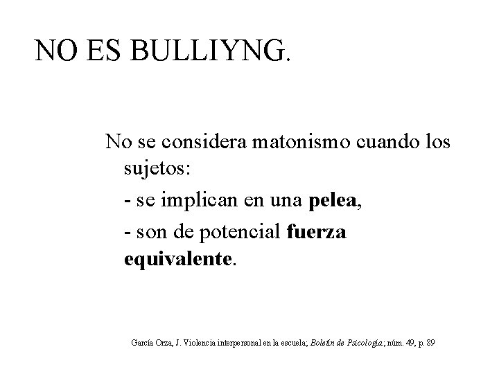 NO ES BULLIYNG. No se considera matonismo cuando los sujetos: - se implican en