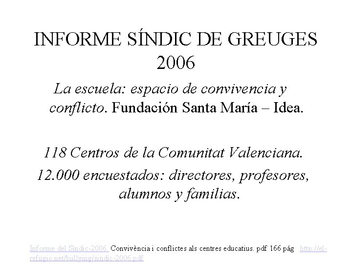 INFORME SÍNDIC DE GREUGES 2006 La escuela: espacio de convivencia y conflicto. Fundación Santa
