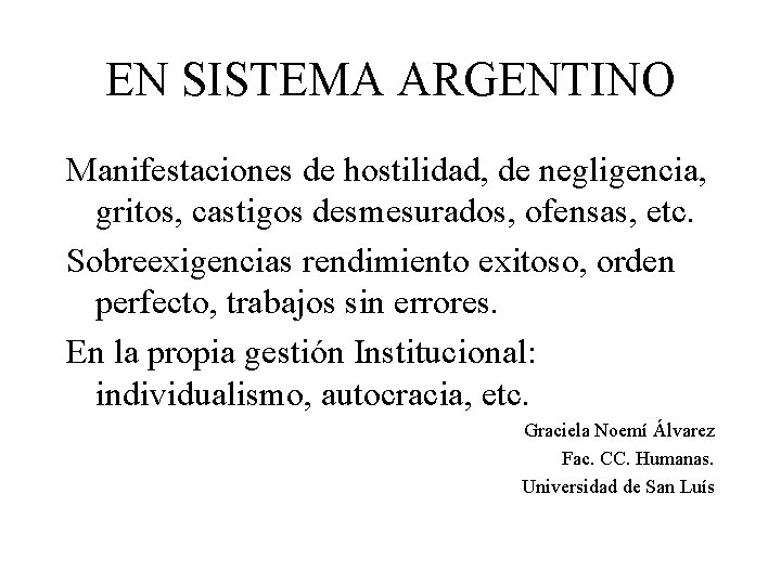 EN SISTEMA ARGENTINO Manifestaciones de hostilidad, de negligencia, gritos, castigos desmesurados, ofensas, etc. Sobreexigencias