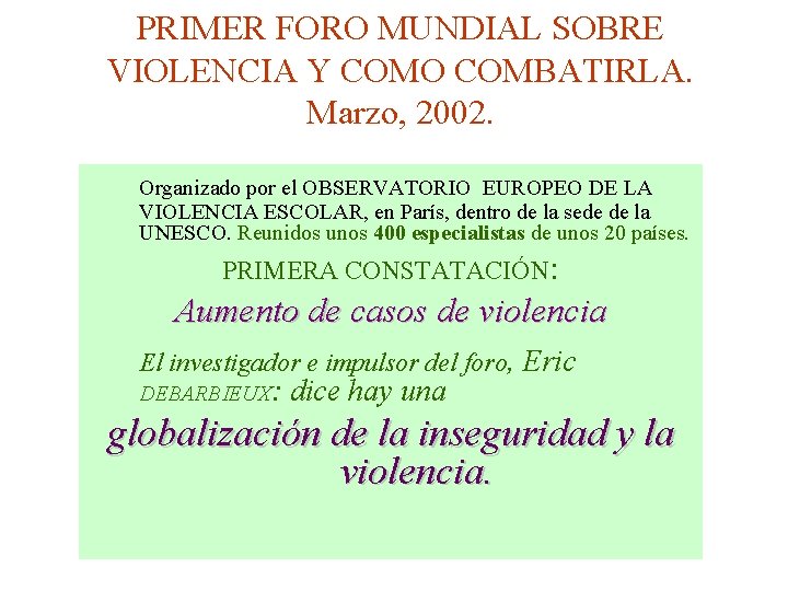PRIMER FORO MUNDIAL SOBRE VIOLENCIA Y COMO COMBATIRLA. Marzo, 2002. Organizado por el OBSERVATORIO