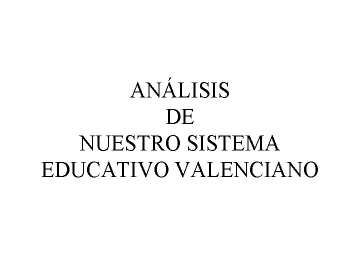 ANÁLISIS DE NUESTRO SISTEMA EDUCATIVO VALENCIANO 