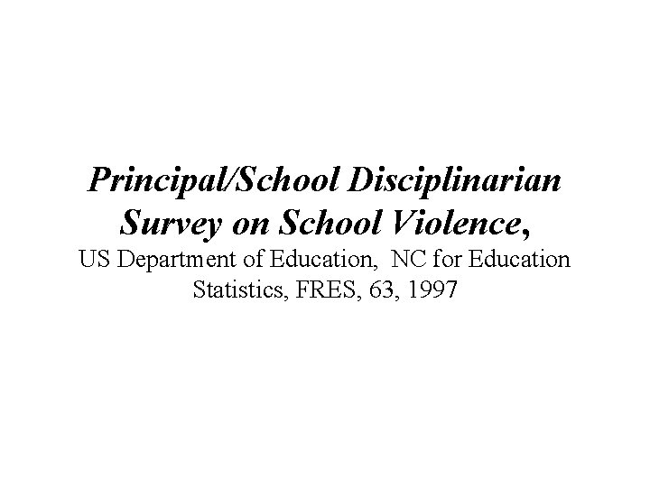 Principal/School Disciplinarian Survey on School Violence, US Department of Education, NC for Education Statistics,