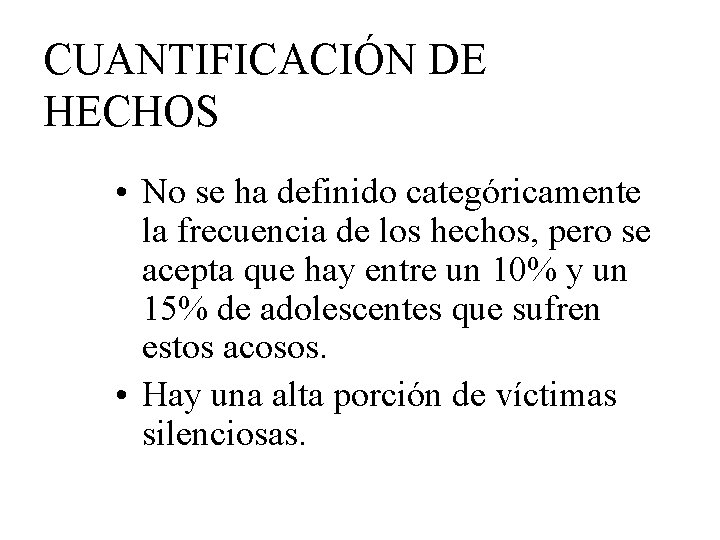 CUANTIFICACIÓN DE HECHOS • No se ha definido categóricamente la frecuencia de los hechos,