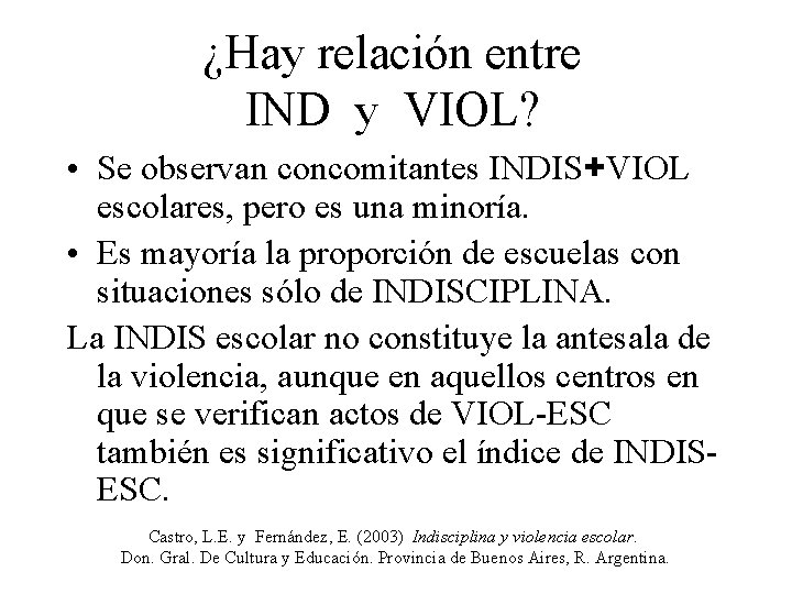 ¿Hay relación entre IND y VIOL? • Se observan concomitantes INDIS+VIOL escolares, pero es