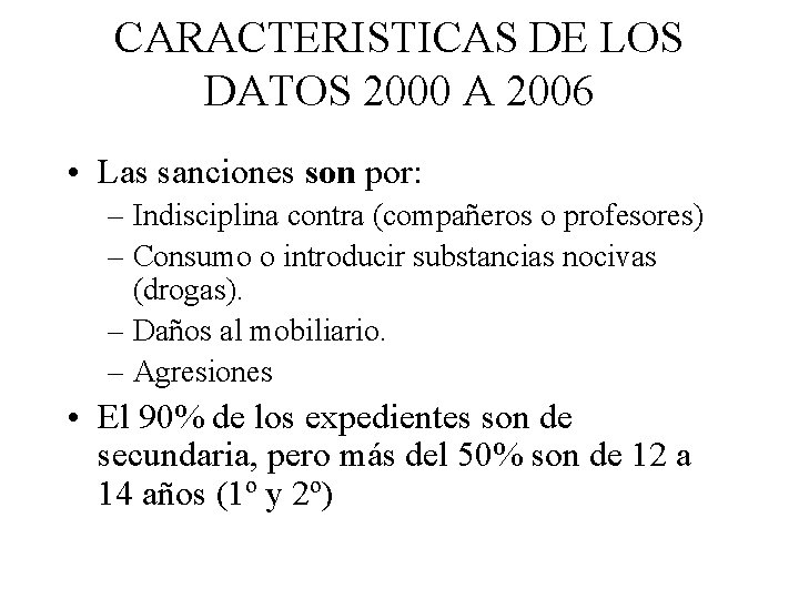 CARACTERISTICAS DE LOS DATOS 2000 A 2006 • Las sanciones son por: – Indisciplina