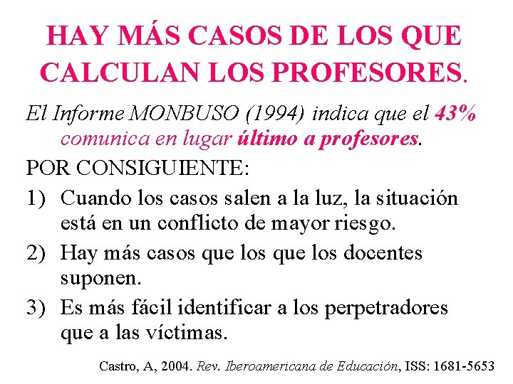 HAY MÁS CASOS DE LOS QUE CALCULAN LOS PROFESORES. El Informe MONBUSO (1994) indica