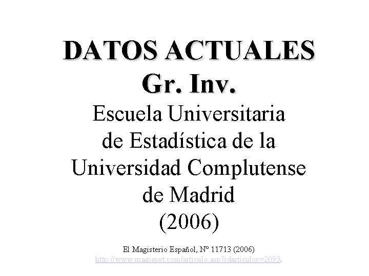 DATOS ACTUALES Gr. Inv. Escuela Universitaria de Estadística de la Universidad Complutense de Madrid
