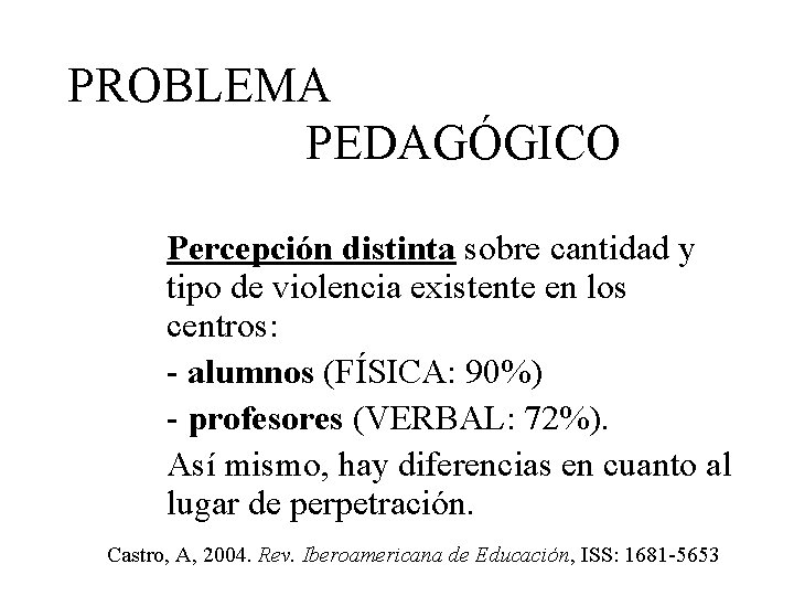 PROBLEMA PEDAGÓGICO Percepción distinta sobre cantidad y tipo de violencia existente en los centros: