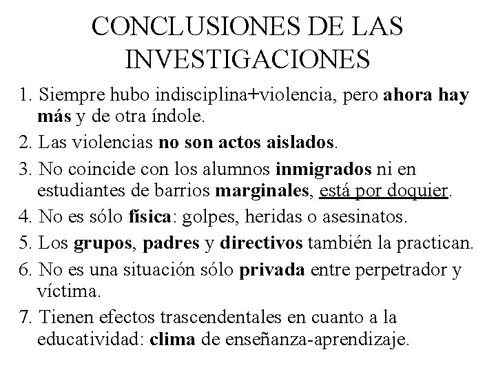 CONCLUSIONES DE LAS INVESTIGACIONES 1. Siempre hubo indisciplina+violencia, pero ahora hay más y de