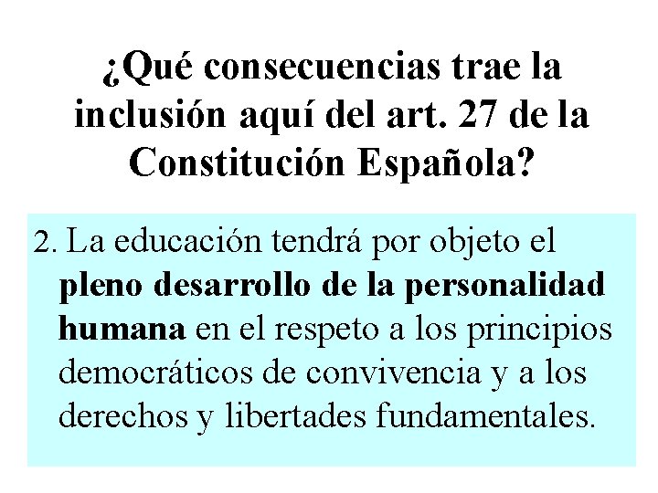 ¿Qué consecuencias trae la inclusión aquí del art. 27 de la Constitución Española? 2.