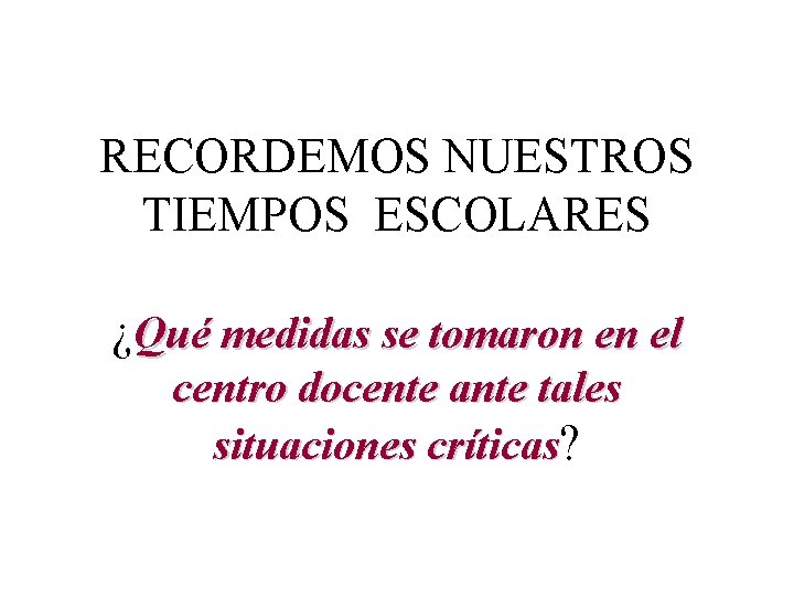 RECORDEMOS NUESTROS TIEMPOS ESCOLARES ¿Qué medidas se tomaron en el centro docente ante tales