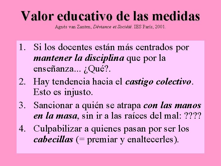 Valor educativo de las medidas Agnés van Zanten, Déviance et Société. IES París, 2001.