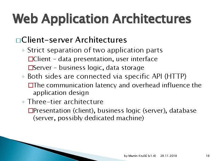 Web Application Architectures � Client-server Architectures ◦ Strict separation of two application parts �Client