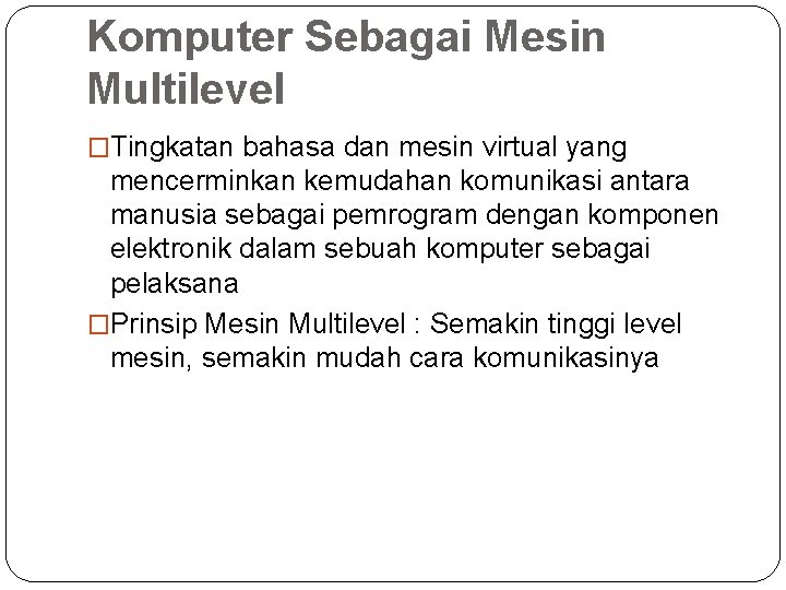 Komputer Sebagai Mesin Multilevel �Tingkatan bahasa dan mesin virtual yang mencerminkan kemudahan komunikasi antara