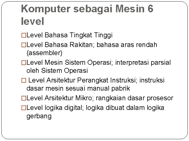 Komputer sebagai Mesin 6 level �Level Bahasa Tingkat Tinggi �Level Bahasa Rakitan; bahasa aras