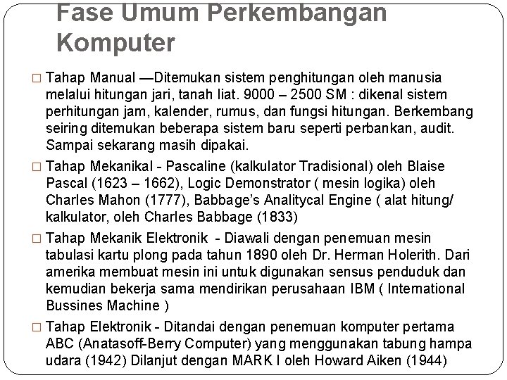 Fase Umum Perkembangan Komputer � Tahap Manual —Ditemukan sistem penghitungan oleh manusia melalui hitungan