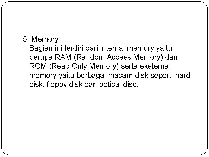 5. Memory Bagian ini terdiri dari internal memory yaitu berupa RAM (Random Access Memory)