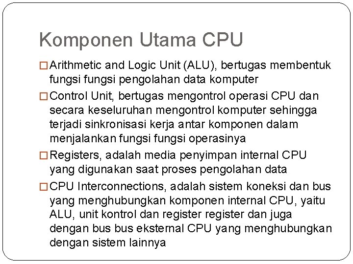 Komponen Utama CPU � Arithmetic and Logic Unit (ALU), bertugas membentuk fungsi pengolahan data
