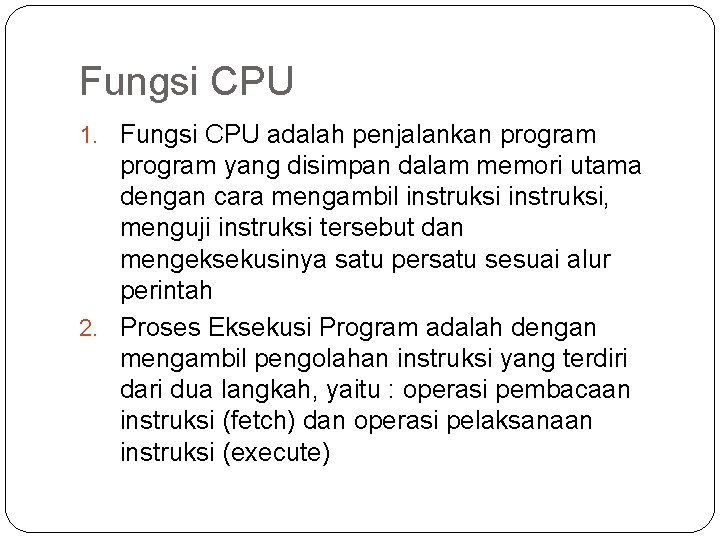 Fungsi CPU 1. Fungsi CPU adalah penjalankan program yang disimpan dalam memori utama dengan
