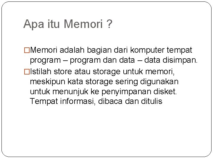 Apa itu Memori ? �Memori adalah bagian dari komputer tempat program – program dan