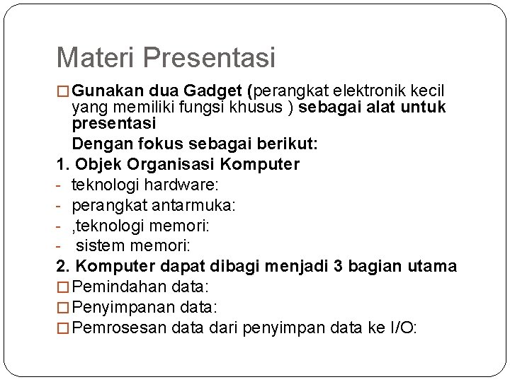 Materi Presentasi � Gunakan dua Gadget (perangkat elektronik kecil yang memiliki fungsi khusus )