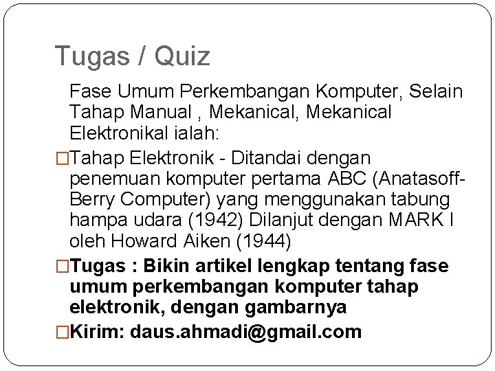 Tugas / Quiz Fase Umum Perkembangan Komputer, Selain Tahap Manual , Mekanical Elektronikal ialah: