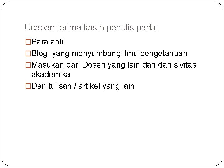 Ucapan terima kasih penulis pada; �Para ahli �Blog yang menyumbang ilmu pengetahuan �Masukan dari