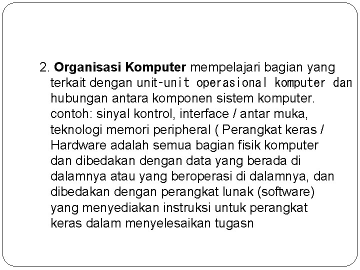 2. Organisasi Komputer mempelajari bagian yang terkait dengan unit‑unit operasional komputer dan hubungan antara