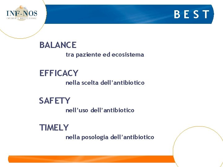 BEST BALANCE tra paziente ed ecosistema EFFICACY nella scelta dell’antibiotico SAFETY nell’uso dell’antibiotico TIMELY