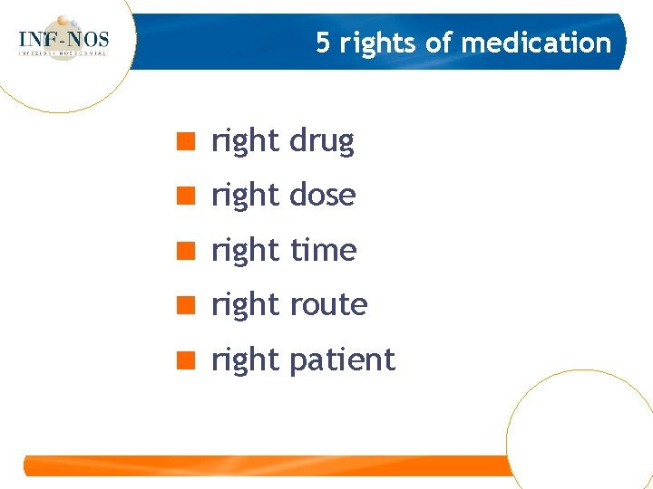 5 rights of medication < right drug < right dose < right time <