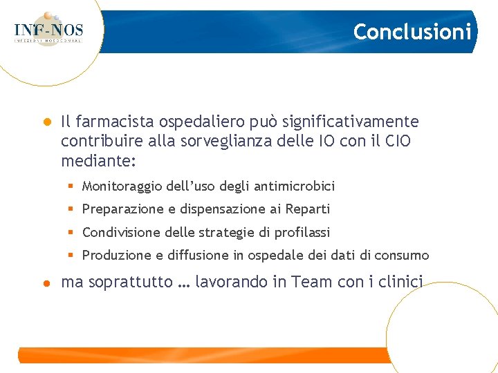 Conclusioni ● Il farmacista ospedaliero può significativamente contribuire alla sorveglianza delle IO con il