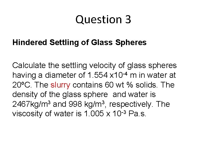 Question 3 Hindered Settling of Glass Spheres Calculate the settling velocity of glass spheres